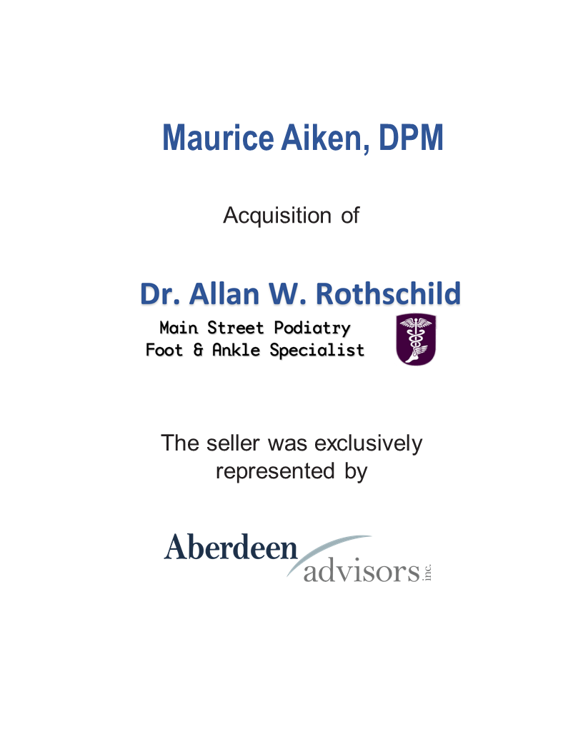 Aberdeen Advisors Negotiated the acquisition of Rothschild Podiatry Tombstone by Maurice Aiken, DPM. The seller was exclusively represented by Aberdeen Advisors.