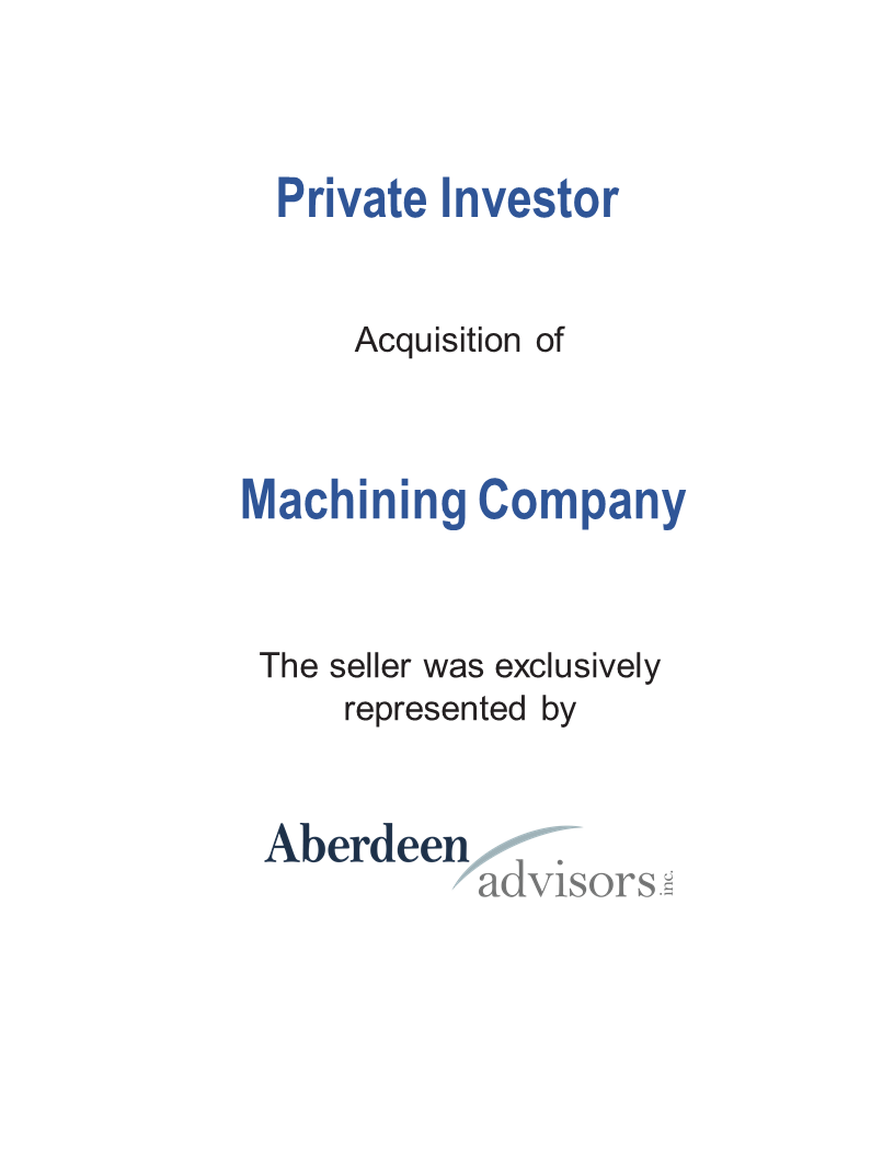Private Investor Acquisition of Machining Company. The seller was exclusively represented by Aberdeen Advisors Inc.